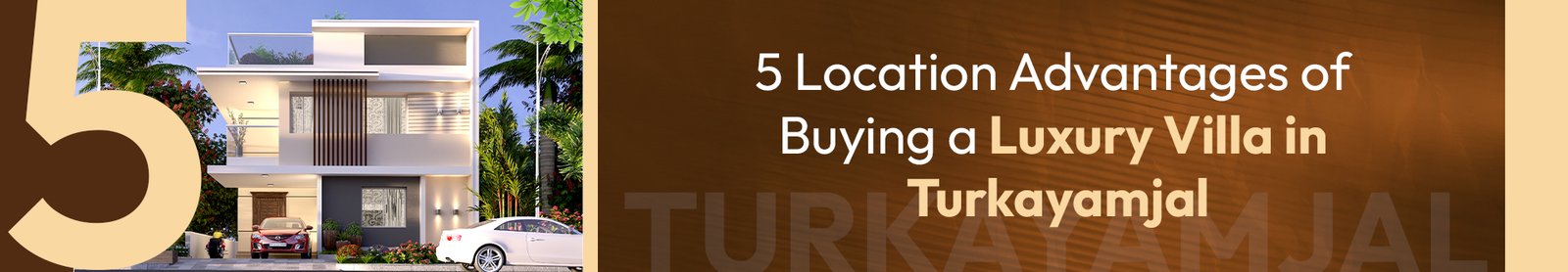5 Location Advantages of Buying a Luxury Villa in Turkayamjal
