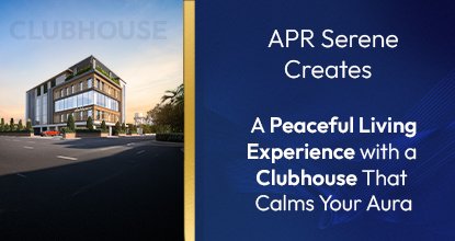 APR Serene Creates a Peaceful Living Experience with a Clubhouse That Calms Your Aura