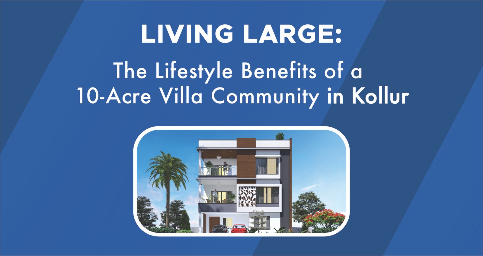 Advantages of Living in a 10 Acre Limited 112 Villa Community in Kollur Hyderabad