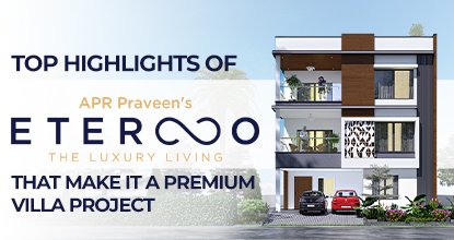 Top Highlights of APR Praveen's Eterno Premium Villa Project Living
